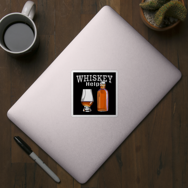 Whiskey Helps Funny Alcohol Drinking by macdonaldcreativestudios